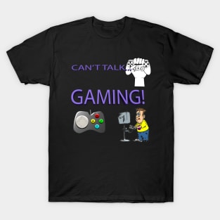 CAN'T TALK... GAMING! T-Shirt